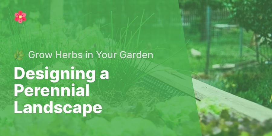 Designing a Perennial Landscape - πΏ Grow Herbs in Your Garden