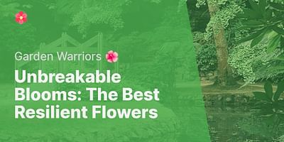 Unbreakable Blooms: The Best Resilient Flowers - Garden Warriors 🌺