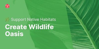 Create Wildlife Oasis - 🌿 Support Native Habitats