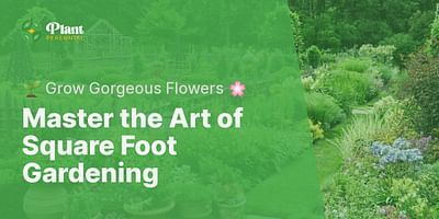 Master the Art of Square Foot Gardening - 🌱 Grow Gorgeous Flowers 🌸