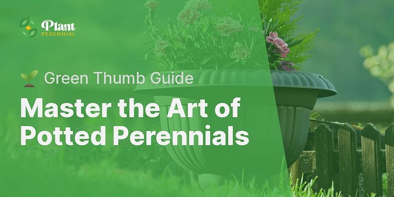 Master the Art of Potted Perennials - 🌱 Green Thumb Guide