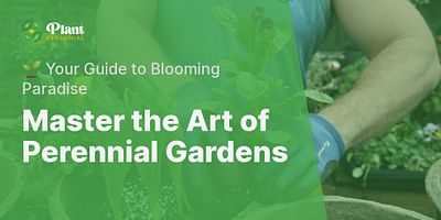 Master the Art of Perennial Gardens - 🌱 Your Guide to Blooming Paradise