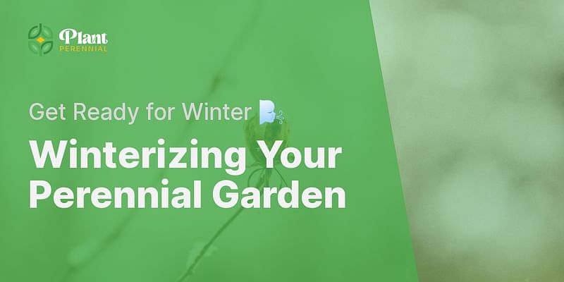 Winterizing Your Perennial Garden - Get Ready for Winter 🌬️