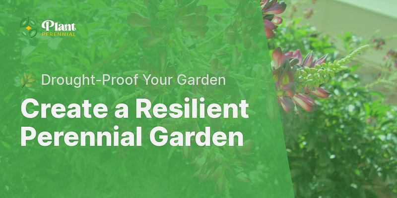 Create a Resilient Perennial Garden - 🌿 Drought-Proof Your Garden