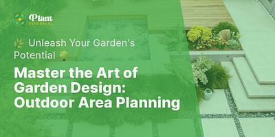 Master the Art of Garden Design: Outdoor Area Planning - 🌿 Unleash Your Garden's Potential 🌳