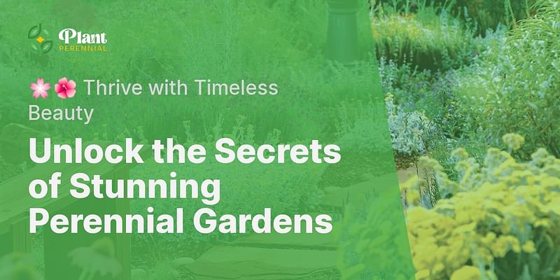Unlock the Secrets of Stunning Perennial Gardens - 🌸🌺 Thrive with Timeless Beauty