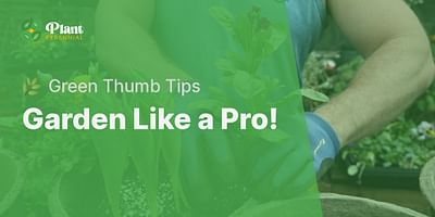 Garden Like a Pro! - 🌿 Green Thumb Tips