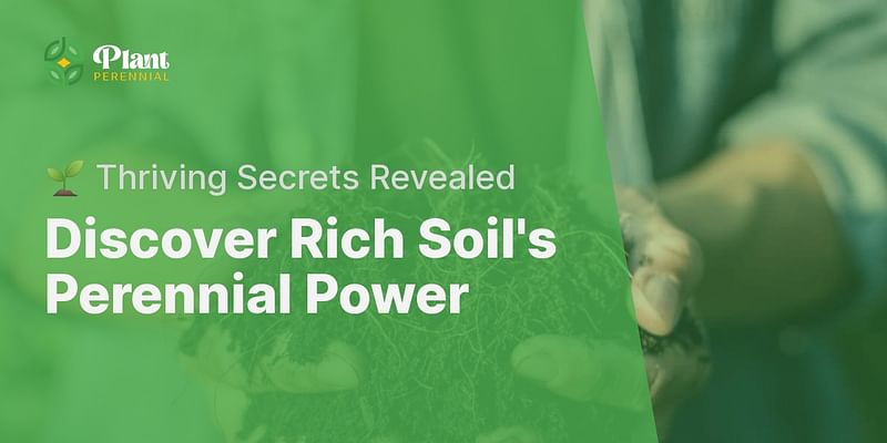 Discover Rich Soil's Perennial Power - 🌱 Thriving Secrets Revealed