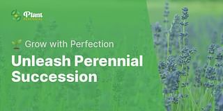 Unleash Perennial Succession - 🌱 Grow with Perfection